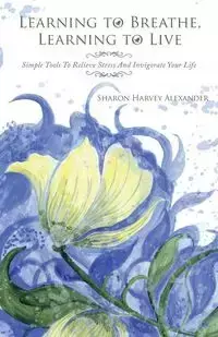 Learning To Breathe, Learning To Live - Alexander Sharon Harvey