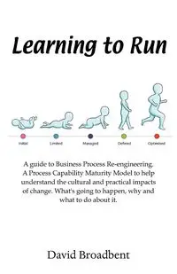 Learning To Run - A Guide To Business Process Re-engineering - David Broadbent