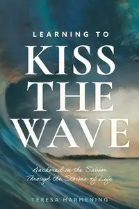 Learning to Kiss the Wave - Teresa Harmening