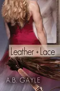 Leather+Lace - Gayle A.B.