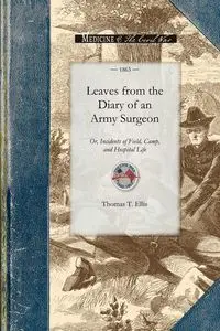 Leaves from the Diary of an Army Surgeon - Thomas Ellis T.