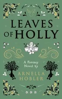 Leaves of Holly - Hobler Arnella