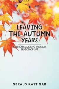 Leaving the Autumn Years - Gerald Kastigar