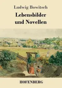 Lebensbilder und Novellen - Bowitsch Ludwig