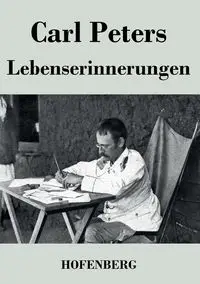 Lebenserinnerungen - Carl Peters