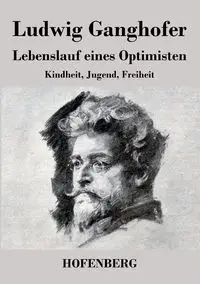 Lebenslauf eines Optimisten - Ganghofer Ludwig