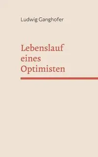 Lebenslauf eines Optimisten - Ganghofer Ludwig