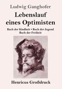 Lebenslauf eines Optimisten (Großdruck) - Ganghofer Ludwig