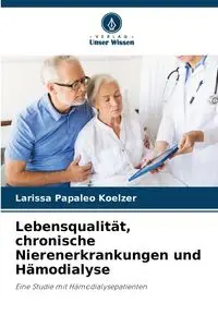 Lebensqualität, chronische Nierenerkrankungen und Hämodialyse - Larissa Papaleo Koelzer