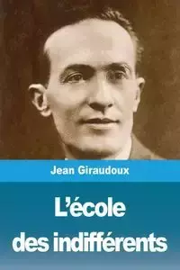 L'école des indifférents - Jean Giraudoux