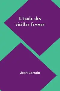 L'école des vieilles femmes - Jean Lorrain