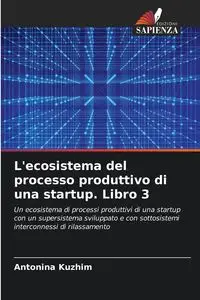 L'ecosistema del processo produttivo di una startup. Libro 3 - Antonina Kyzhym