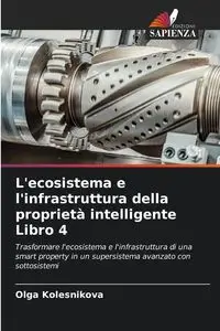 L'ecosistema e l'infrastruttura della proprietà intelligente Libro 4 - Olga Kolesnikova