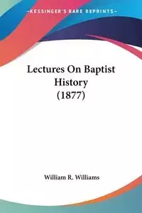 Lectures On Baptist History (1877) - Williams William R.