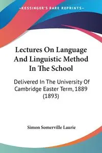 Lectures On Language And Linguistic Method In The School - Laurie Simon Somerville