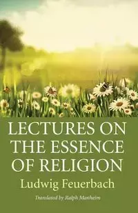 Lectures on the Essence of Religion - Feuerbach Ludwig