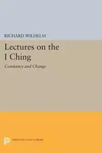 Lectures on the I Ching - Wilhelm Richard