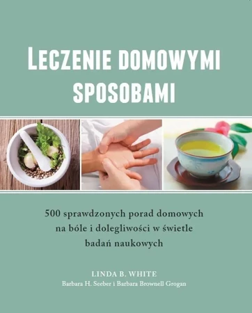 Leczenie domowymi sposobami - Linda B. White, Barbara H. Seeber, Barbara Browne