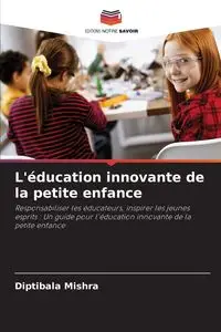 L'éducation innovante de la petite enfance - Mishra Diptibala