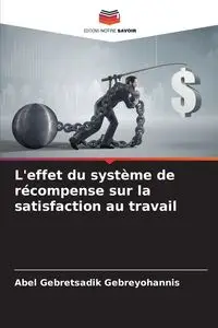 L'effet du système de récompense sur la satisfaction au travail - Abel Gebreyohannis Gebretsadik