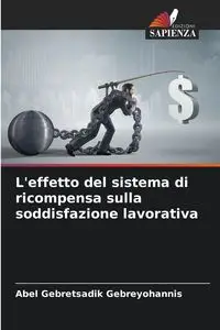 L'effetto del sistema di ricompensa sulla soddisfazione lavorativa - Abel Gebreyohannis Gebretsadik