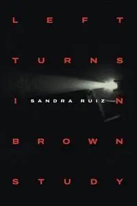 Left Turns in Brown Study - Sandra Ruiz