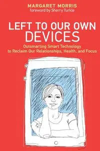 Left to Our Own Devices - Morris Margaret E.