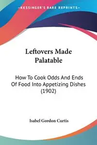 Leftovers Made Palatable - Curtis Isabel Gordon