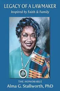 Legacy of a Lawmaker - Stallworth Alma G.