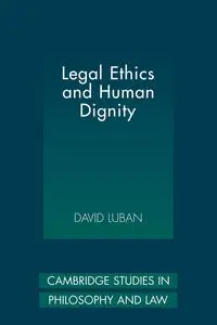 Legal Ethics and Human Dignity - David Luban