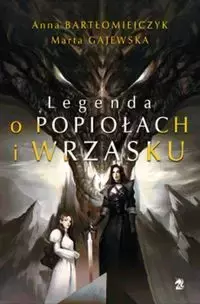 Legenda o popiołach i wrzasku - Anna Bartłomiejczyk, Marta Gajewska