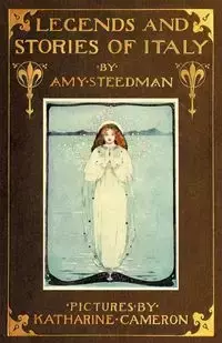 Legends and Stories of Italy - Amy Steedman