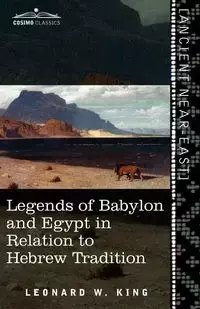 Legends of Babylon and Egypt in Relation to Hebrew Tradition - King L. W.