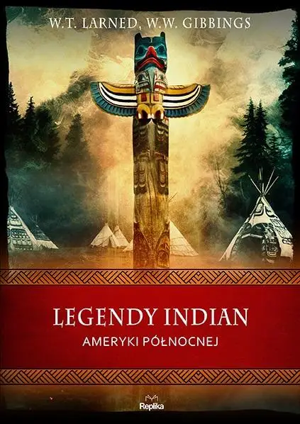 Legendy Indian Ameryki Północnej - W. W. Gibbins, W. T. Larned