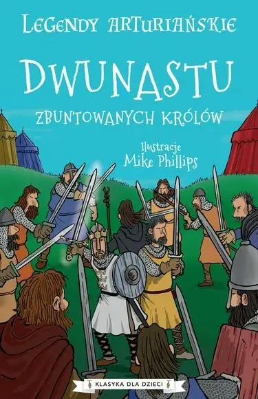 Legendy arturiańskie T.4 Dwunastu zbuntowanych... - praca zbiorowa