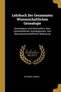 Lehrbuch Der Gesammten Wissenschaftlichen Genealogie - Lorenz Ottokar