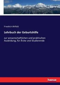 Lehrbuch der Geburtshilfe - Ahlfeld Friedrich