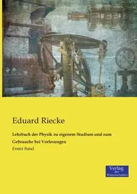 Lehrbuch der Physik zu eigenem Studium und zum Gebrauche bei Vorlesungen - Riecke Eduard