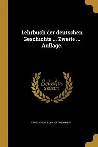 Lehrbuch der deutschen Geschichte ... Zweite ... Auflage. - Schmitthenner Friedrich