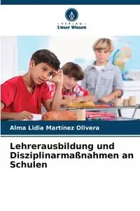 Lehrerausbildung und Disziplinarmaßnahmen an Schulen - Alma Lidia Martinez Olivera