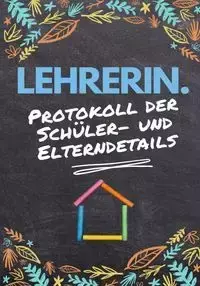 Lehrerin - Protokoll der Schüler- und Elterndetails - Publishing Group The Life Graduate