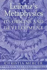 Leibniz's Metaphysics - Christia Mercer