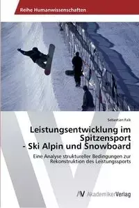 Leistungsentwicklung im Spitzensport  - Ski Alpin und Snowboard - Sebastian Falk