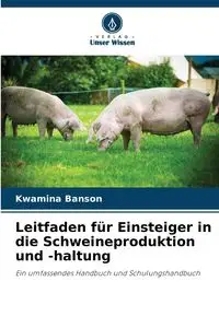 Leitfaden für Einsteiger in die Schweineproduktion und -haltung - Banson Kwamina