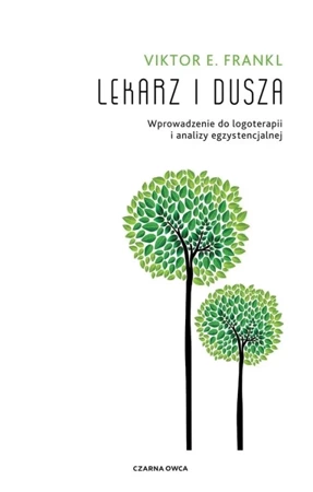 Lekarz i dusza. Wprowadzenie do logoterapii... - Viktor E. Frankl