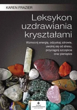 Leksykon uzdrawiania kryształami - Karen Frazier