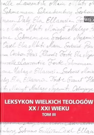 Leksykon wielkich teologów XX/XXI wieku t.3 - praca zbiorowa