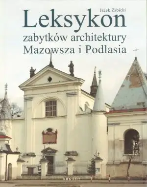 Leksykon zabytków architektury Mazowsza i Podlasia - Jacek  Żabicki