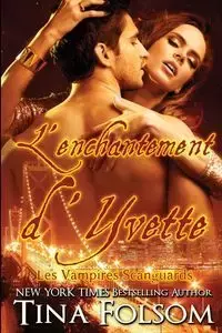 L'enchantement d'Yvette (Les Vampires Scanguards - Tome 4) - Tina Folsom