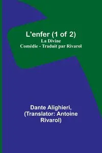 L'enfer (1 of 2); La Divine Comédie - Traduit par Rivarol - Dante Alighieri